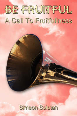 Be Fruitful - A Call To Fruitfullness by Simeon Solotan image