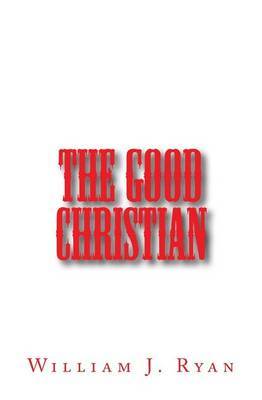 The Good Christian by William J Ryan image