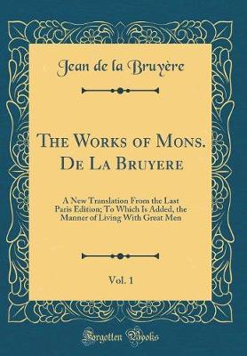 The Works of Mons. de la Bruyere, Vol. 1 by Jean De La Bruyere image