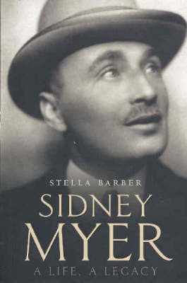 Sidney Myer: A Life, a Legacy by Stella Barber image