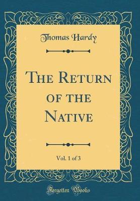 The Return of the Native, Vol. 1 of 3 (Classic Reprint) by Thomas Hardy image