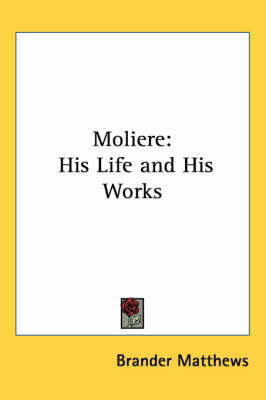 Moliere: His Life and His Works by Brander Matthews image