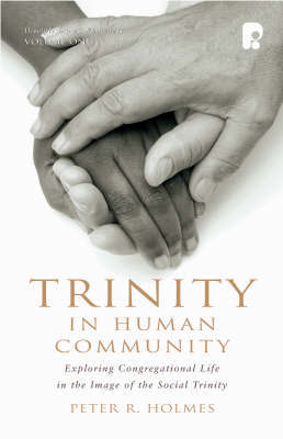 Trinity in Human Community: Exploring Congregational Life in the Image of the Social Trinity by Peter R. Holmes image