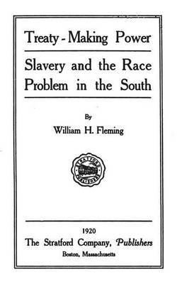 Treaty-Making Power: Slavery and the Race Problem in the South on Paperback by William H Fleming