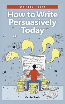 How to Write Persuasively Today on Hardback by Carolyn Davis