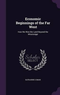 Economic Beginnings of the Far West by Katharine Coman image