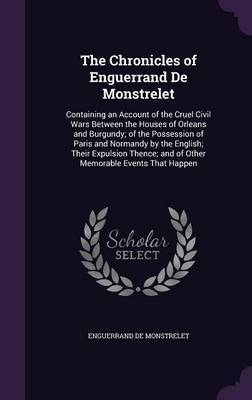 The Chronicles of Enguerrand de Monstrelet on Hardback by Enguerrand De Monstrelet