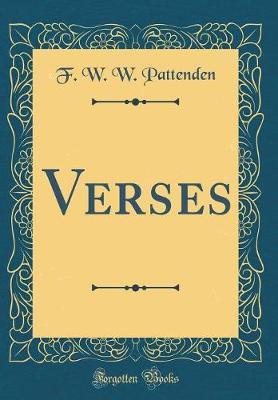Verses (Classic Reprint) by F W W Pattenden image