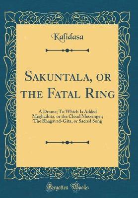 Sakuntala, or the Fatal Ring by Kalidasa Kalidasa image