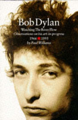 Bob Dylan: Watching the River Flow by Paul Williams image