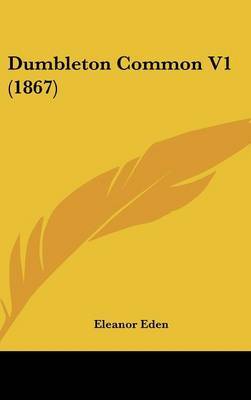 Dumbleton Common V1 (1867) on Hardback by Eleanor Eden