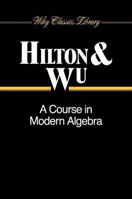 A Course in Modern Algebra by Peter Hilton