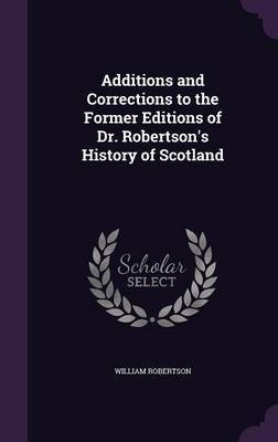 Additions and Corrections to the Former Editions of Dr. Robertson's History of Scotland by William Robertson image