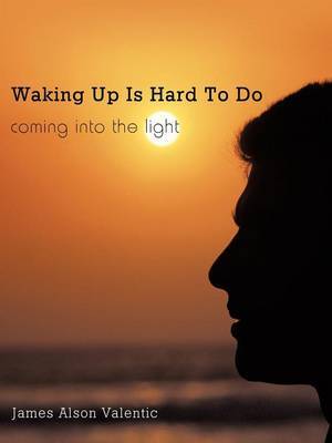 Waking Up Is Hard To Do by James Alson Valentic