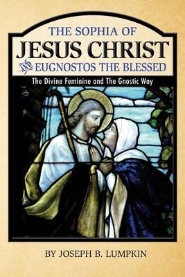 The Sophia of Jesus Christ and Eugnostos the Blessed by Joseph B Lumpkin image