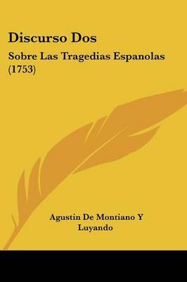 Discurso Dos: Sobre Las Tragedias Espanolas (1753) by Agustin De Montiano y Luyando image