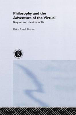 Philosophy and the Adventure of the Virtual by Keith Ansell Pearson image