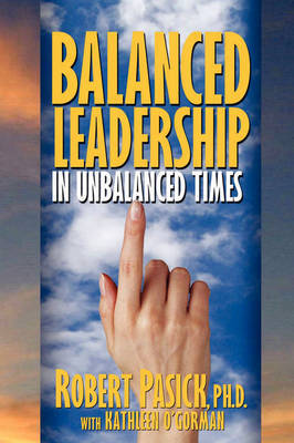 Balanced Leadership in Unbalanced Times by Robert Pasick image