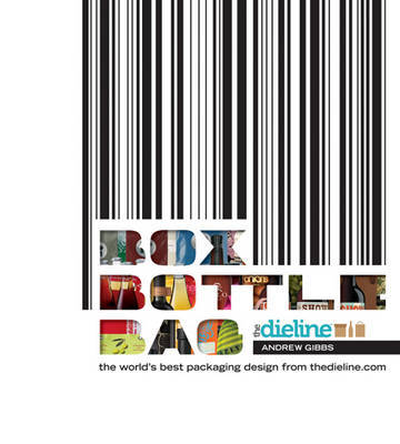 Box Bottle Bag: The World's Best Package Designs from the Editors of TheDieline.com by Andrew Gibbs image