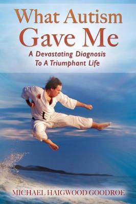 What Autism Gave Me by Michael Haigwood Goodroe image