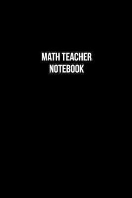 Math Teacher Notebook - Math Teacher Diary - Math Teacher Journal - Gift for Math Teacher by Crafted Profession Notebooks image