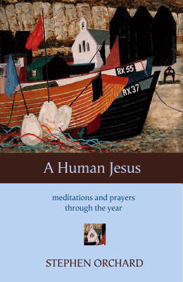 A Human Jesus: Meditations and Prayers Through the Year by Stephen Orchard image