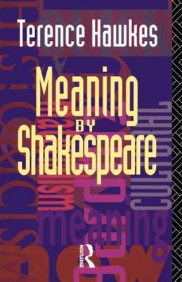 Meaning by Shakespeare by Terence Hawkes image