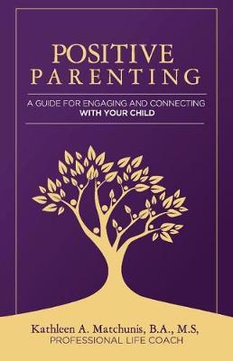 Positive Parenting by Kathleen Matchunis image