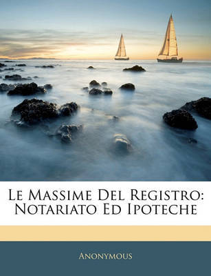 Le Massime del Registro: Notariato Ed Ipoteche by * Anonymous image