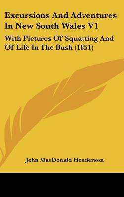 Excursions and Adventures in New South Wales V1: With Pictures of Squatting and of Life in the Bush (1851) by John MacDonald Henderson image