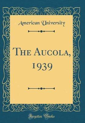 The Aucola, 1939 (Classic Reprint) by American University image