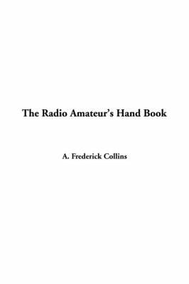 The Radio Amateur's Hand Book by Archie Frederick Collins image