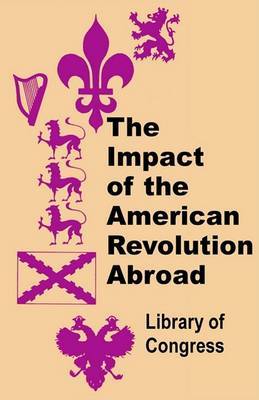 The Impact of the American Revolution Abroad by Library of Congress image