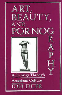 Art, Beauty and Pornography: A Journey Through American Culture by Jon H. Huer image