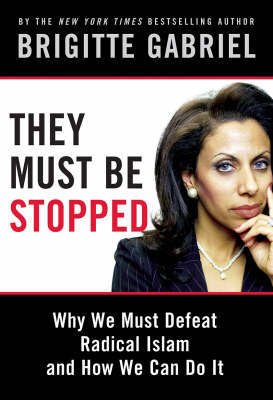 They Must be Stopped: Why We Must Defeat Radical Islam and How We Can Do it on Hardback by Brigitte Gabriel