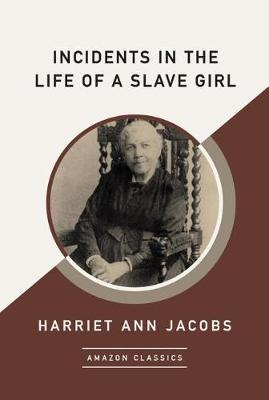Incidents in the Life of a Slave Girl (AmazonClassics Edition) by Harriet Ann Jacobs image