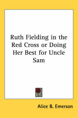 Ruth Fielding in the Red Cross or Doing Her Best for Uncle Sam on Paperback by Alice B.Emerson