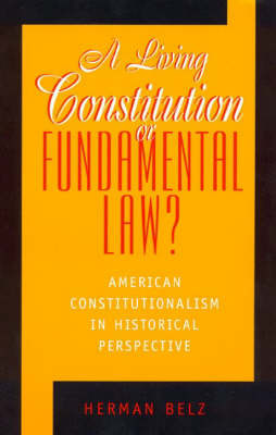 A Living Constitution or Fundamental Law? on Hardback by Herman Belz