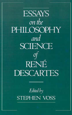 Essays on the Philosophy and Science of René Descartes