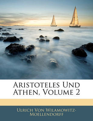 Aristoteles Und Athen, Volume 2 on Paperback by Ulrich von Wilamowitz -Moellendorff