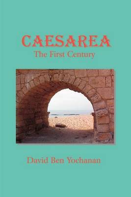 Caesarea: The First Century by David Ben Yochanan image