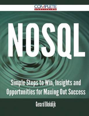 Nosql - Simple Steps to Win, Insights and Opportunities for Maxing Out Success by Gerard Blokdijk image