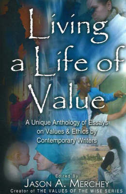 Living a Life of Value: A Unique Anthology of Essays on Values and Ethics by Contemporary Writers image