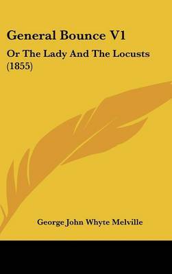 General Bounce V1: Or the Lady and the Locusts (1855) by George John Whyte Melville image