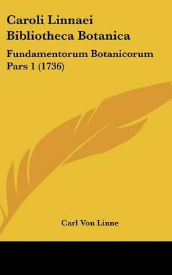 Caroli Linnaei Bibliotheca Botanica: Fundamentorum Botanicorum Pars 1 (1736) by Carl von Linne image