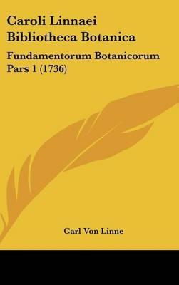 Caroli Linnaei Bibliotheca Botanica: Fundamentorum Botanicorum Pars 1 (1736) on Hardback by Carl von Linne