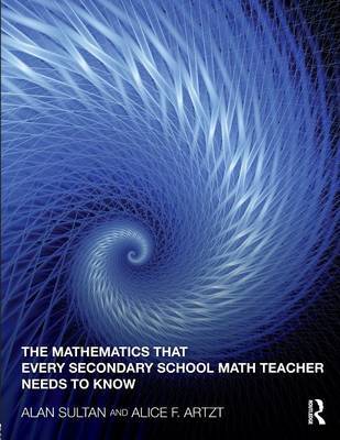 The Mathematics That Every Secondary School Math Teacher Needs to Know by Alan Sultan image