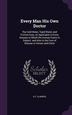 Every Man His Own Doctor by R T Claridge image