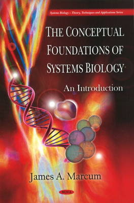 Conceptual Foundations of Systems Biology by James A Marcum image