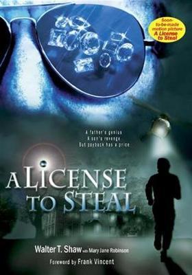 A License to Steal: A Father's Genius, a Son's Revenge, But Payback Has a Price by Walter T. Shaw image